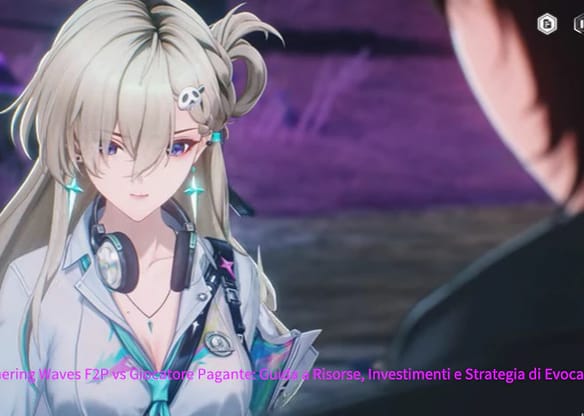 Wuthering Waves F2P vs Giocatore Pagante: Guida a Risorse, Investimenti e Strategia di Evocazione